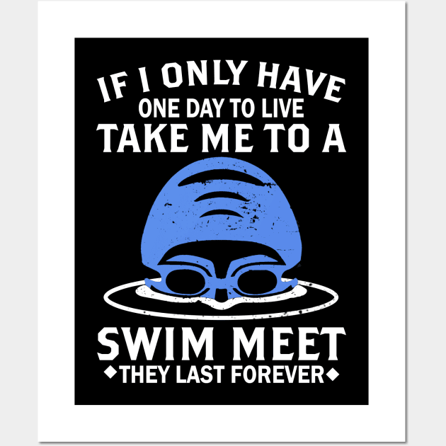 One Day To Live Take Me To A Swim Meet Swim Funny Gift Wall Art by ValentinkapngTee